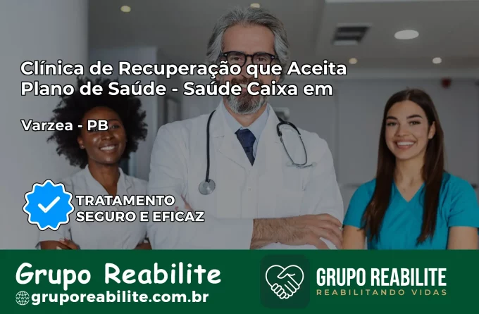 Clínica de Recuperação Saúde Caixa em Várzea – PB | Cobertura 100%
