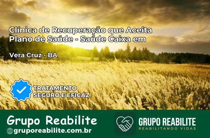 Clínica de Recuperação Saúde Caixa em Vera Cruz – BA | Cobertura 100%