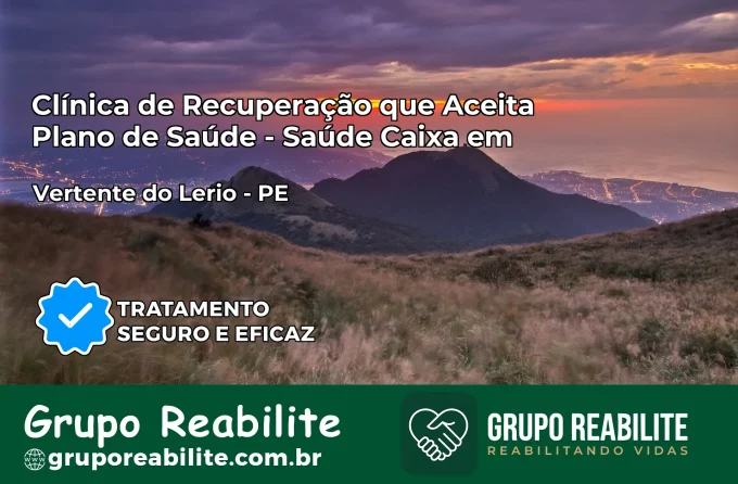 Clínica de Recuperação Saúde Caixa em Vertente do Lério – PE | Cobertura 100%