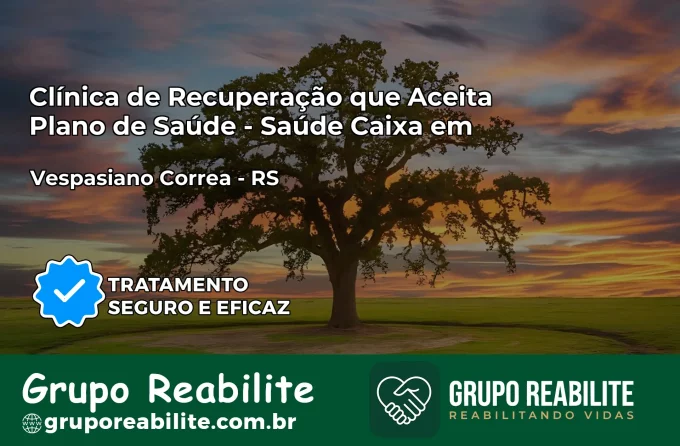 Clínica de Recuperação Saúde Caixa em Vespasiano Corrêa – RS | Cobertura 100%
