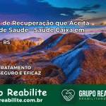 Clínica de Recuperação Saúde Caixa em Viamão – RS | Cobertura 100%