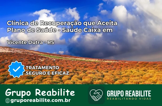 Clínica de Recuperação Saúde Caixa em Vicente Dutra – RS | Cobertura 100%