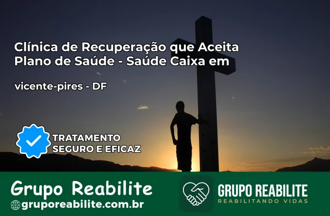 Clínica de Recuperação Saúde Caixa em vicente-pires – DF | Cobertura 100%