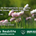 Clínica de Recuperação Saúde Caixa em Vieiras – MG | Cobertura 100%