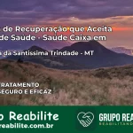 Clínica de Recuperação Saúde Caixa em Vila Bela da Santíssima Trindade – MT | Cobertura 100%