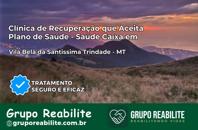 Clínica de Recuperação Saúde Caixa em Vila Bela da Santíssima Trindade – MT | Cobertura 100%