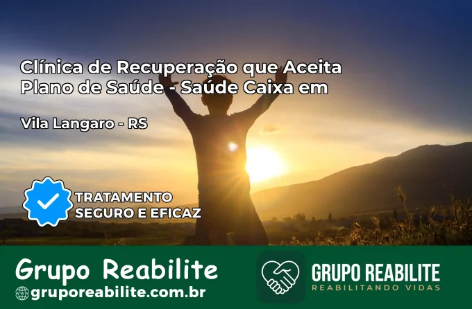 Clínica de Recuperação Saúde Caixa em Vila Lângaro – RS | Cobertura 100%