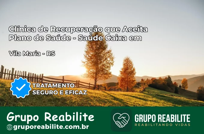 Clínica de Recuperação Saúde Caixa em Vila Maria – RS | Cobertura 100%