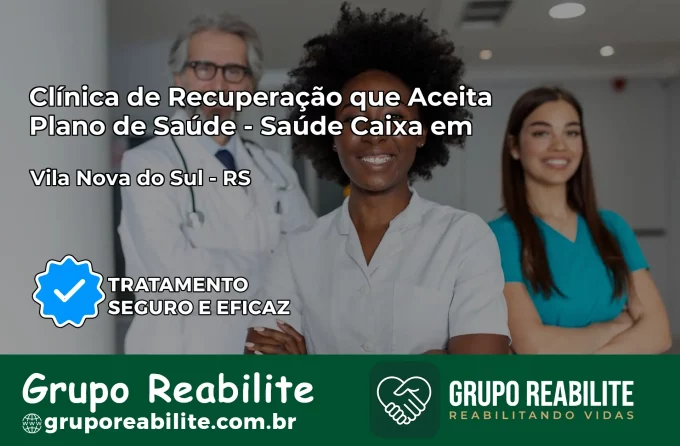 Clínica de Recuperação Saúde Caixa em Vila Nova do Sul – RS | Cobertura 100%