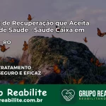 Clínica de Recuperação Saúde Caixa em Vilhena – RO | Cobertura 100%