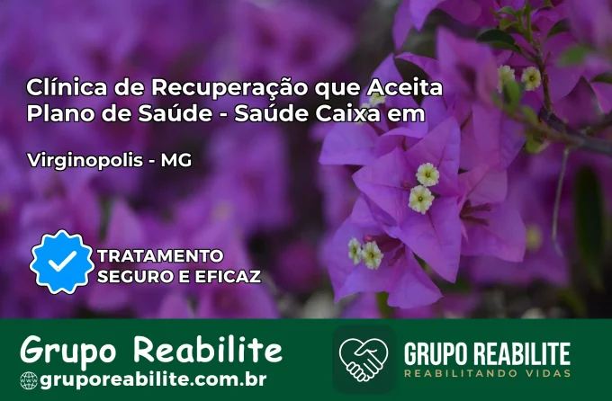 Clínica de Recuperação Saúde Caixa em Virginópolis – MG | Cobertura 100%