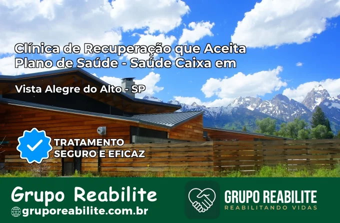 Clínica de Recuperação Saúde Caixa em Vista Alegre do Alto – SP | Cobertura 100%