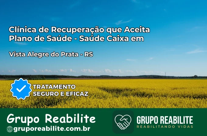 Clínica de Recuperação Saúde Caixa em Vista Alegre do Prata – RS | Cobertura 100%