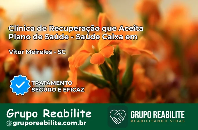 Clínica de Recuperação Saúde Caixa em Vitor Meireles – SC | Cobertura 100%