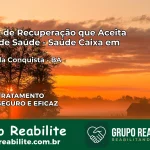 Clínica de Recuperação Saúde Caixa em Vitória da Conquista – BA | Cobertura 100%