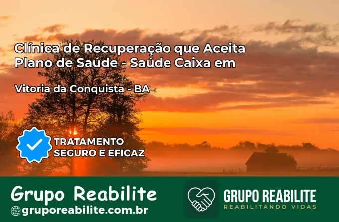 Clínica de Recuperação Saúde Caixa em Vitória da Conquista – BA | Cobertura 100%