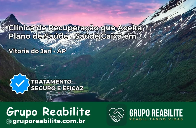 Clínica de Recuperação Saúde Caixa em Vitória do Jari – AP | Cobertura 100%