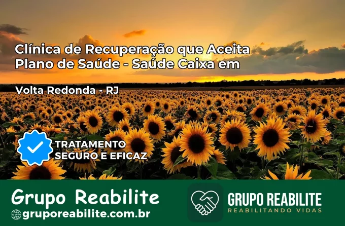 Clínica de Recuperação Saúde Caixa em Volta Redonda – RJ | Cobertura 100%