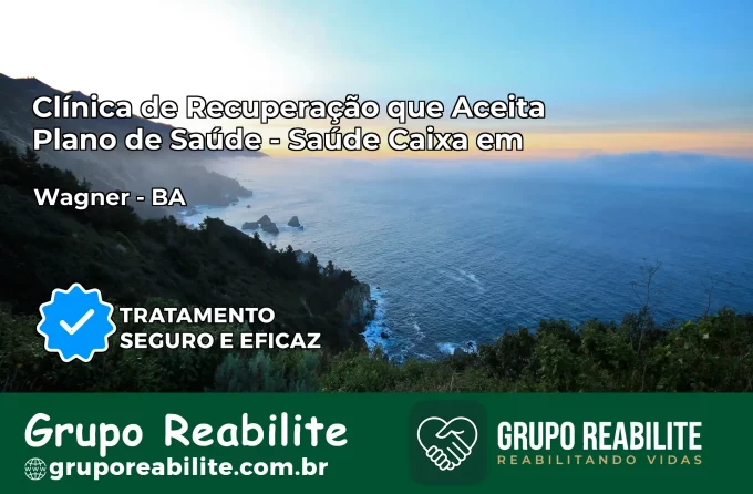 Clínica de Recuperação Saúde Caixa em Wagner – BA | Cobertura 100%
