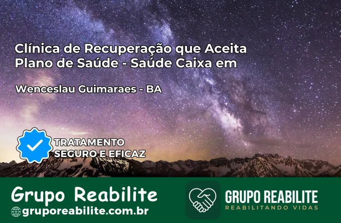 Clínica de Recuperação Saúde Caixa em Wenceslau Guimarães – BA | Cobertura 100%