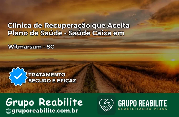 Clínica de Recuperação Saúde Caixa em Witmarsum – SC | Cobertura 100%