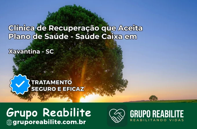 Clínica de Recuperação Saúde Caixa em Xavantina – SC | Cobertura 100%