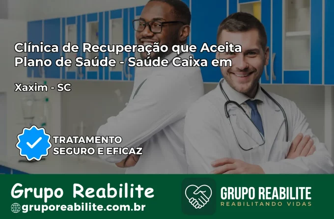 Clínica de Recuperação Saúde Caixa em Xaxim – SC | Cobertura 100%