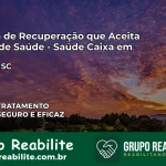 Clínica de Recuperação Saúde Caixa em Zortéa – SC | Cobertura 100%