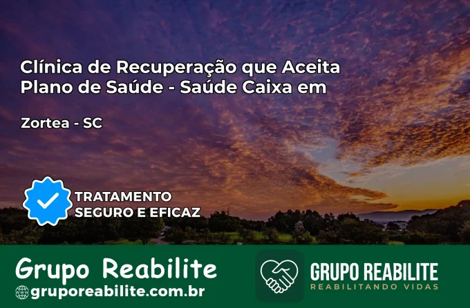 Clínica de Recuperação Saúde Caixa em Zortéa – SC | Cobertura 100%