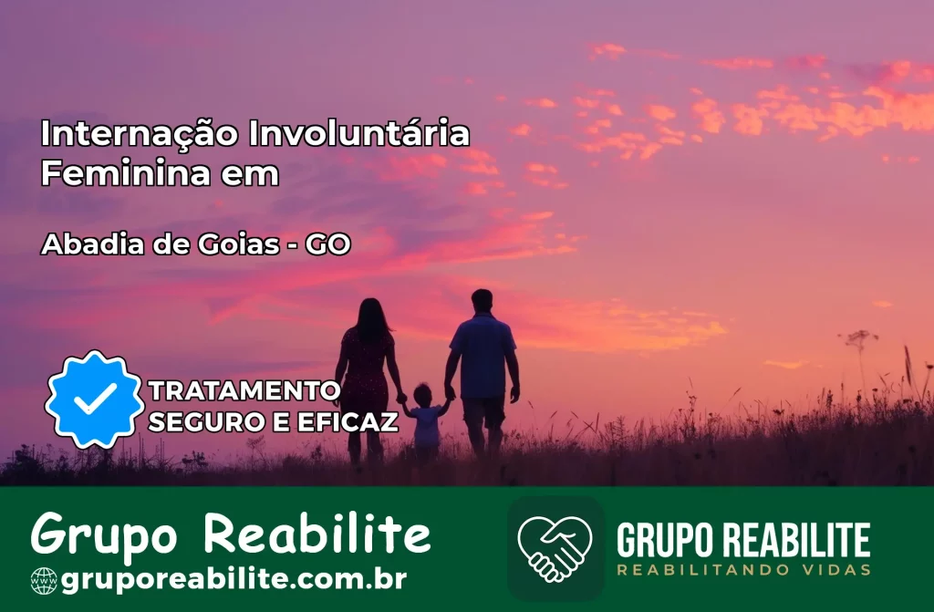 Internação Involuntária Feminina em Abadia de Goiás: Salve a Vida de Quem Você Ama