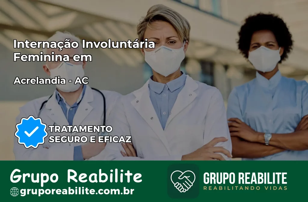 Internação Involuntária Feminina em Acrelândia: Salve a Vida de Quem Você Ama