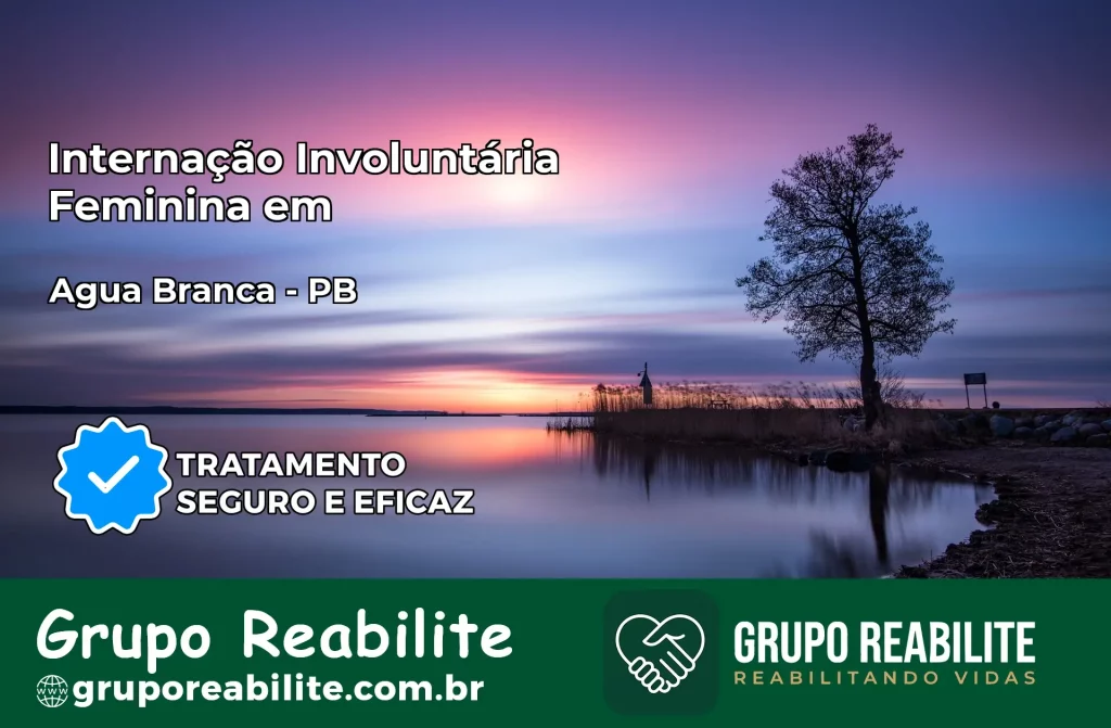 Internação Involuntária Feminina em Água Branca: Salve a Vida de Quem Você Ama