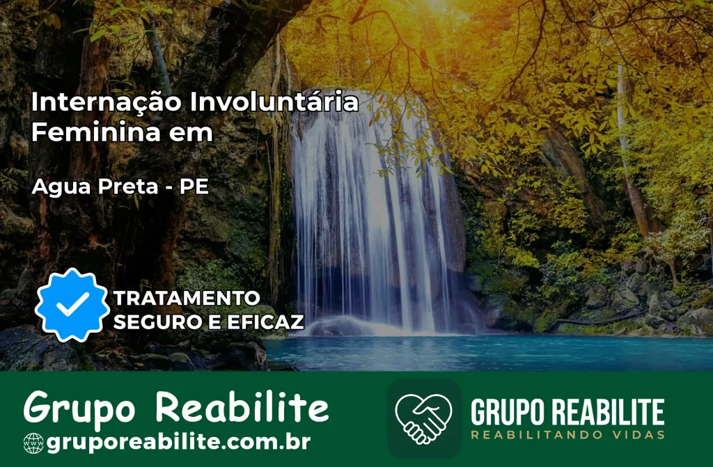 Internação Involuntária Feminina em Água Preta: Salve a Vida de Quem Você Ama
