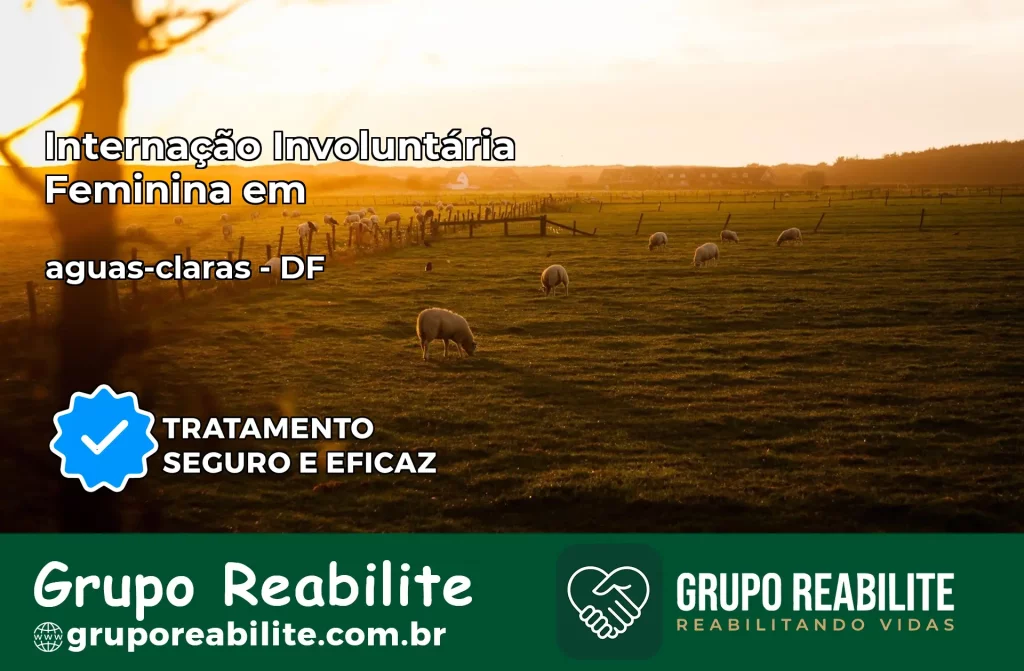 Internação Involuntária Feminina em aguas-claras: Salve a Vida de Quem Você Ama