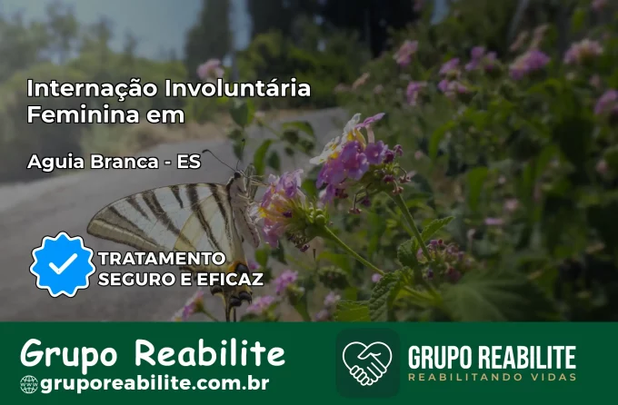 Internação Involuntária Feminina em Águia Branca: Salve a Vida de Quem Você Ama