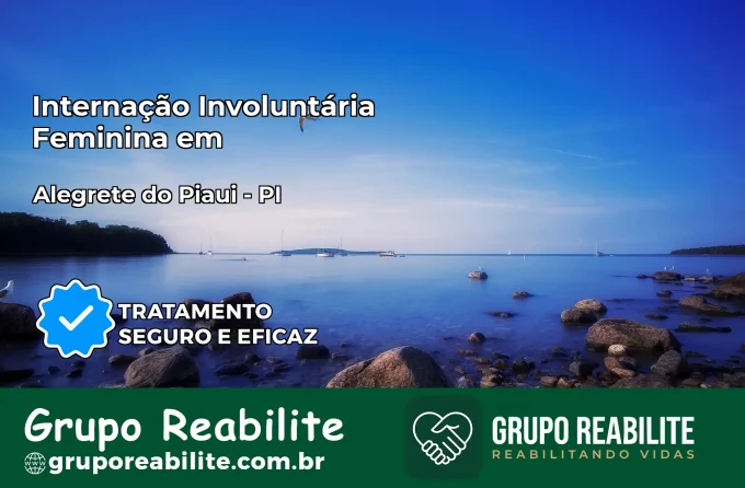 Internação Involuntária Feminina em Alegrete do Piauí: Salve a Vida de Quem Você Ama
