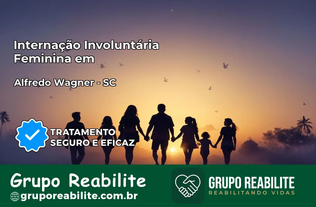 Internação Involuntária Feminina em Alfredo Wagner: Salve a Vida de Quem Você Ama
