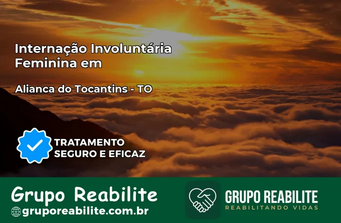 Internação Involuntária Feminina em Aliança do Tocantins: Salve a Vida de Quem Você Ama