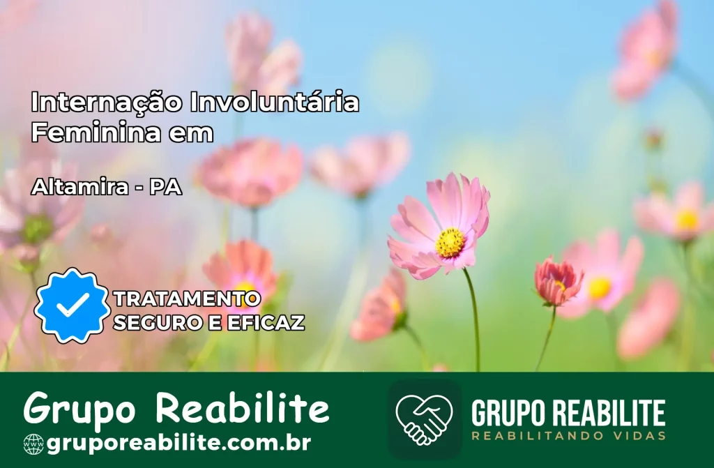 Internação Involuntária Feminina em Altamira: Salve a Vida de Quem Você Ama