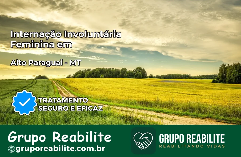 Internação Involuntária Feminina em Alto Paraguai: Salve a Vida de Quem Você Ama