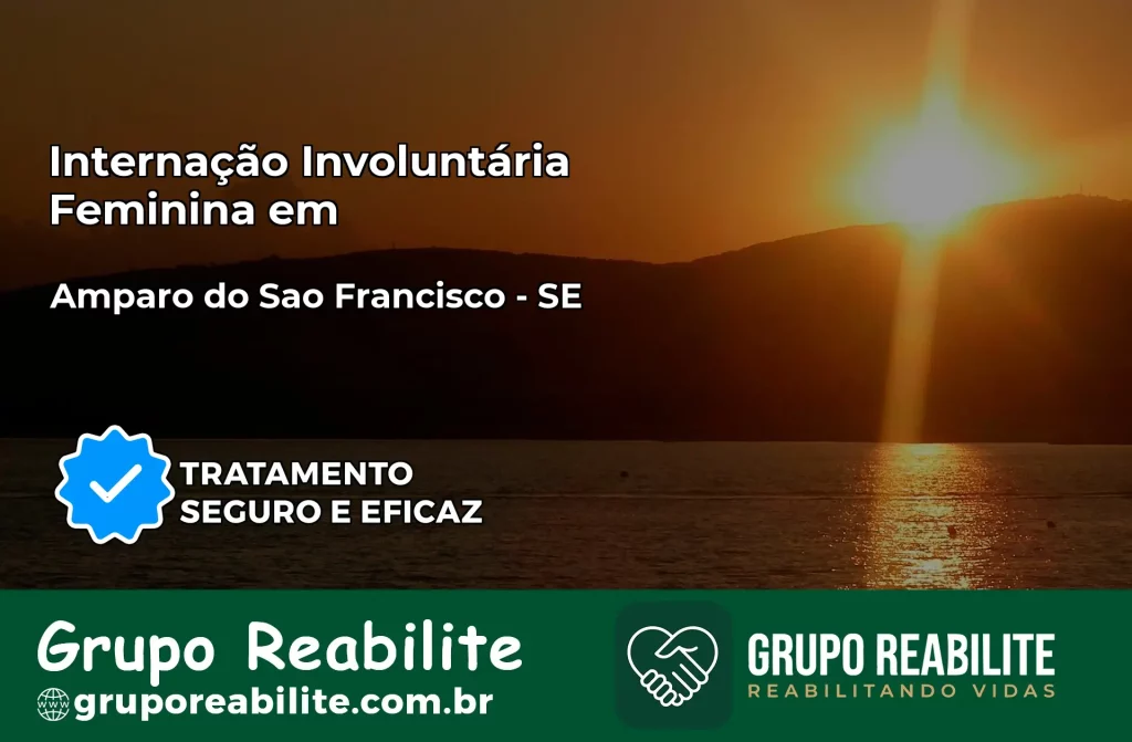 Internação Involuntária Feminina em Amparo do São Francisco: Salve a Vida de Quem Você Ama