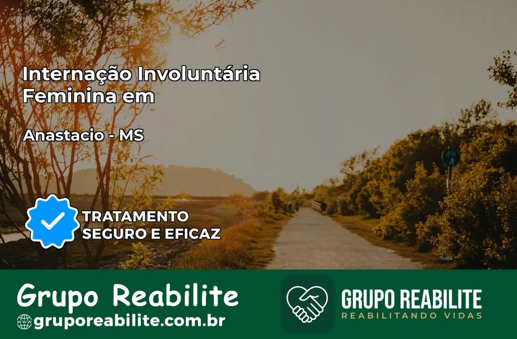 Internação Involuntária Feminina em Anastácio: Salve a Vida de Quem Você Ama