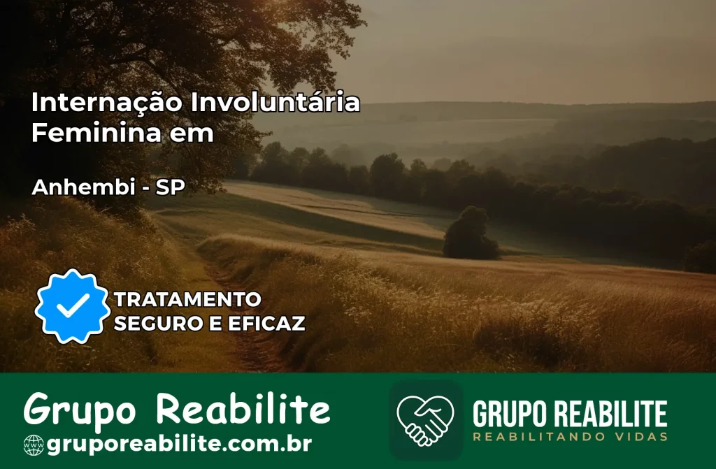 Internação Involuntária Feminina em Anhembi: Salve a Vida de Quem Você Ama