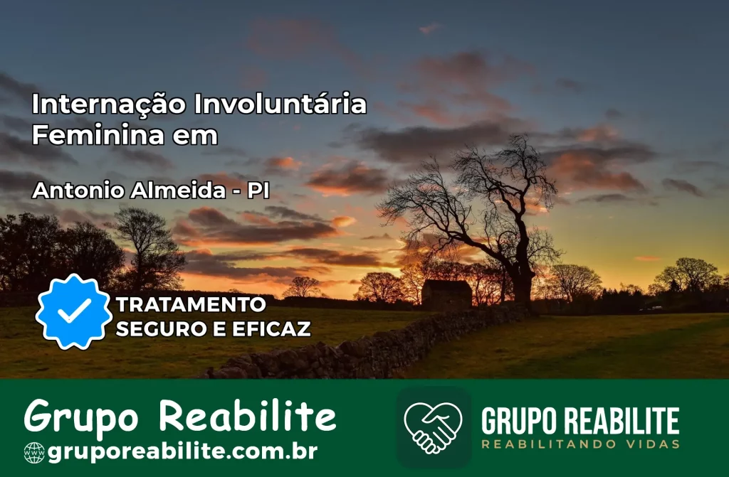 Internação Involuntária Feminina em Antônio Almeida: Salve a Vida de Quem Você Ama