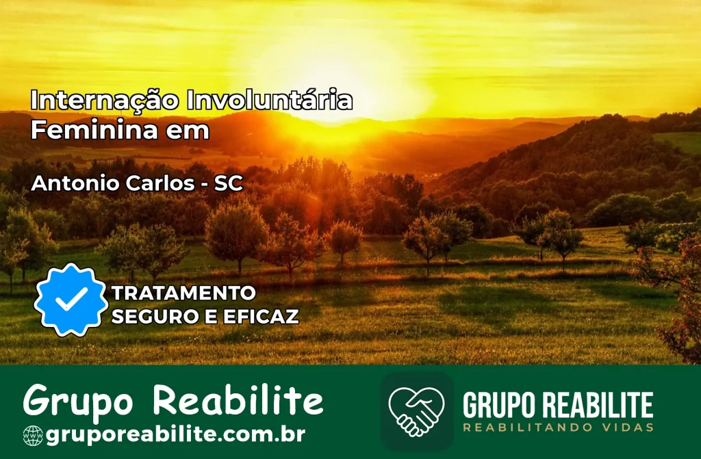 Internação Involuntária Feminina em Antônio Carlos: Salve a Vida de Quem Você Ama