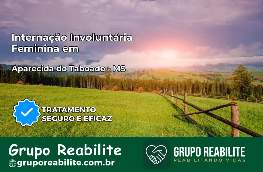 Internação Involuntária Feminina em Aparecida do Taboado: Salve a Vida de Quem Você Ama