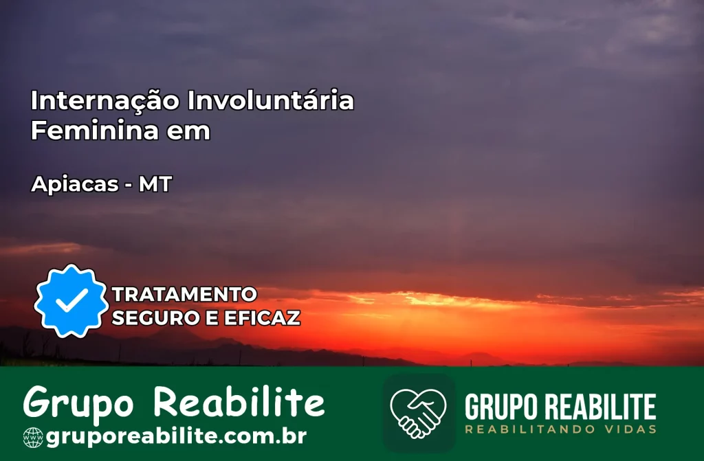 Internação Involuntária Feminina em Apiacás: Salve a Vida de Quem Você Ama