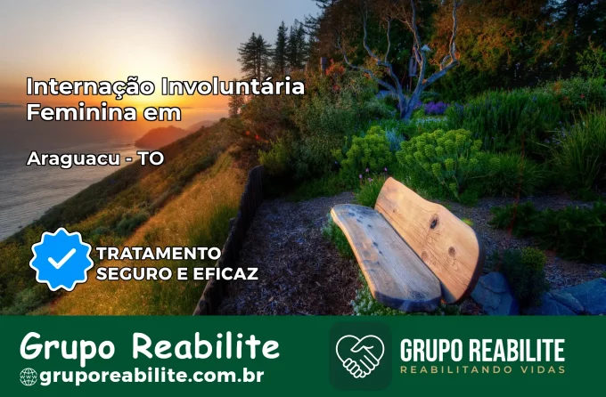 Internação Involuntária Feminina em Araguaçu: Salve a Vida de Quem Você Ama
