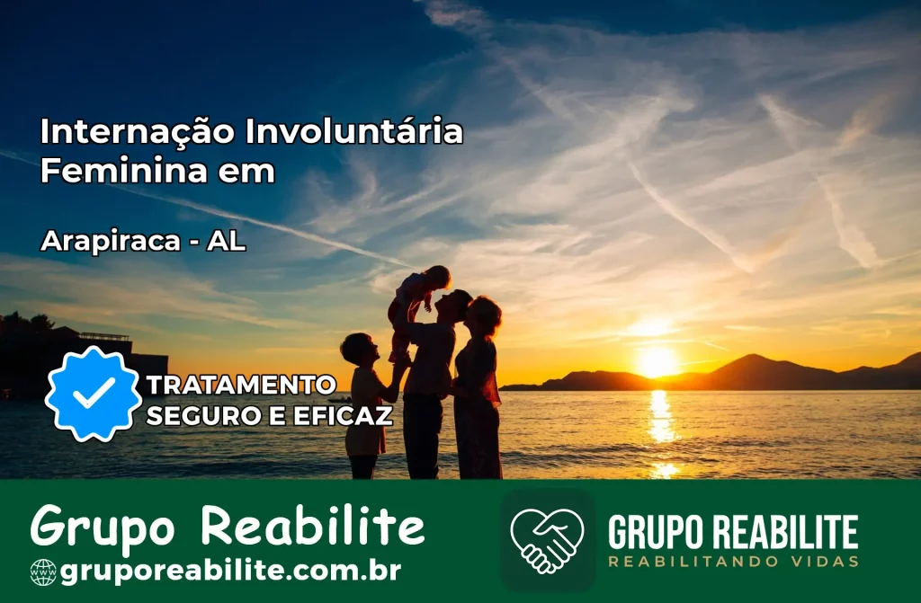 Internação Involuntária Feminina em Arapiraca: Salve a Vida de Quem Você Ama