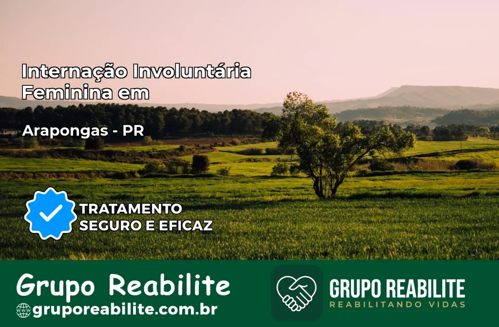Internação Involuntária Feminina em Arapongas: Salve a Vida de Quem Você Ama